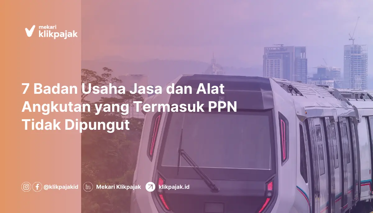 KlikPajak_Blog_7-Badan-Usaha-Jasa-dan-Alat-Angkutan-yang-Termasuk-PPN-Tidak-Dipungut...