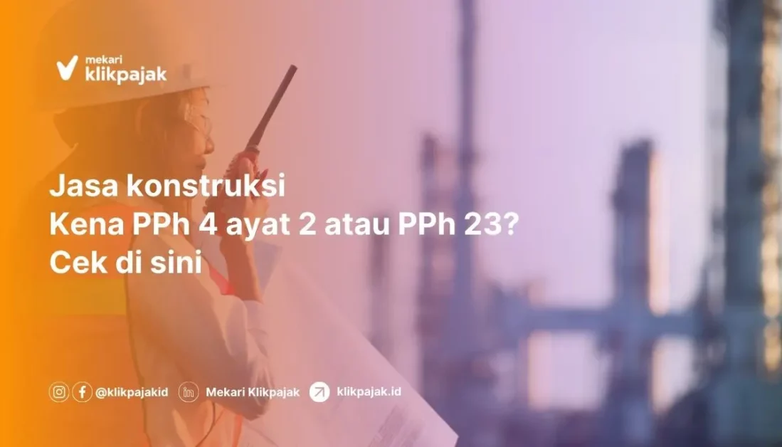 Mekari Klikpajak_Pajak Jasa Konstruksi PPh 4 ayat 2 atau PPh 23